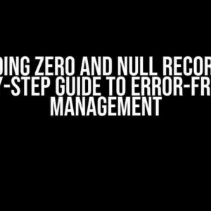 Avoiding ZERO and NULL Records: A Step-by-Step Guide to Error-Free Data Management