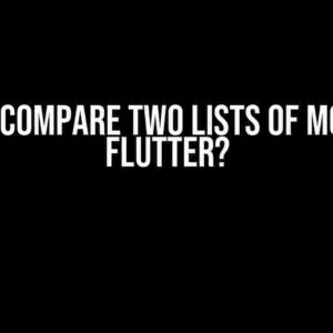 How to Compare Two Lists of Models in Flutter?