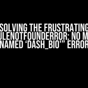 Solving the Frustrating “ModuleNotFoundError: No module named ‘dash_bio'” Error