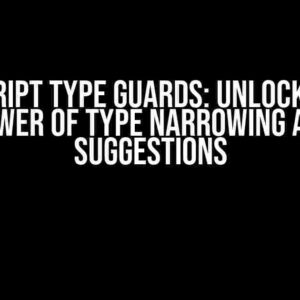 TypeScript Type Guards: Unlocking the Power of Type Narrowing and Suggestions