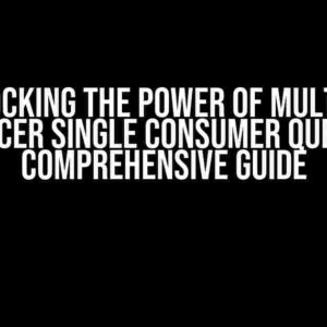 Unlocking the Power of Multiple Producer Single Consumer Queues: A Comprehensive Guide