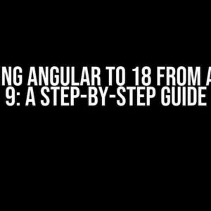 Upgrading Angular to 18 from Angular 9: A Step-by-Step Guide